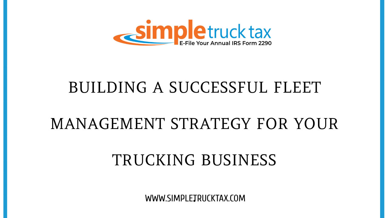 Building a Successful Fleet Management Strategy for Your Trucking Business